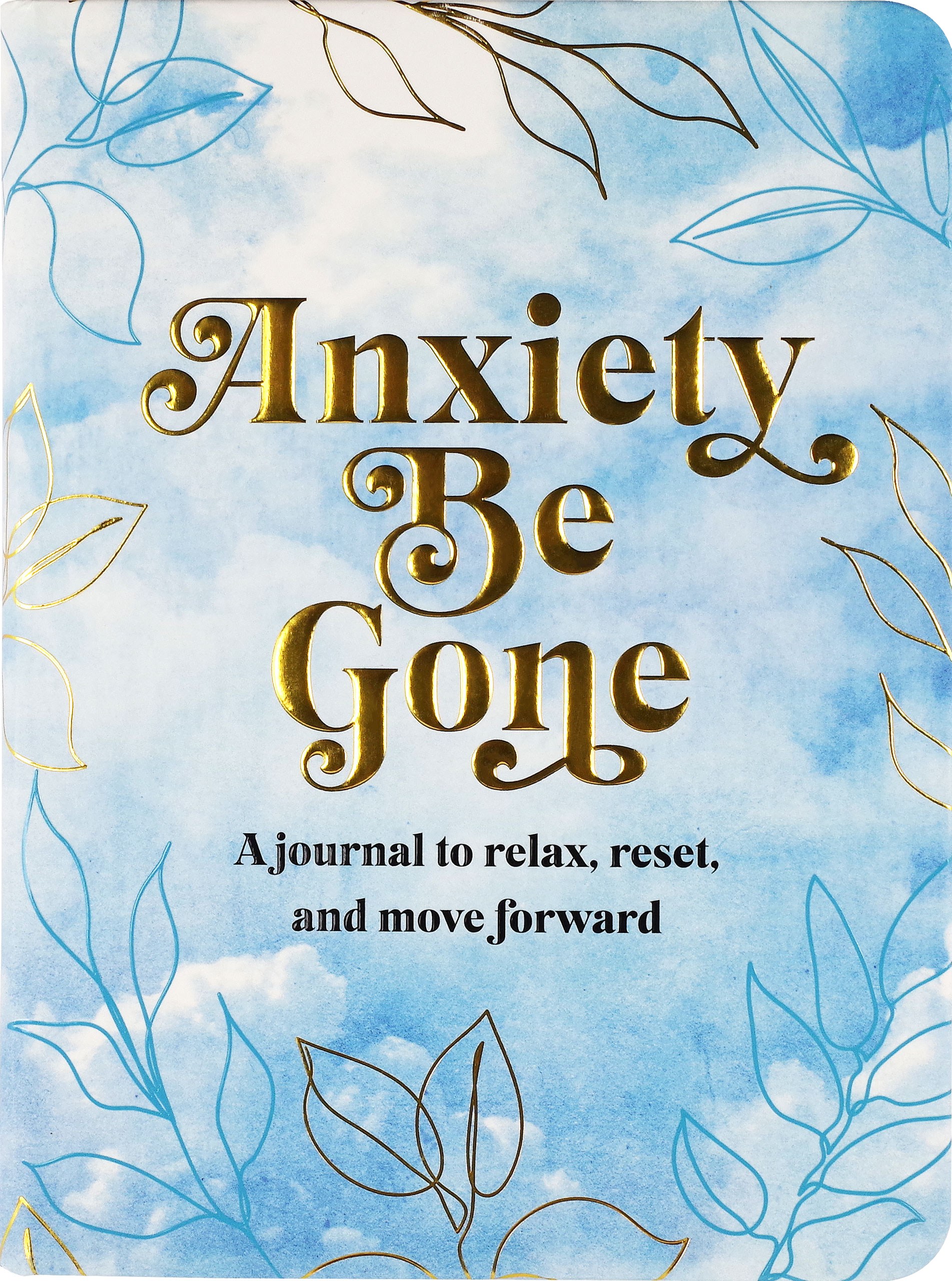 Anxiety Be Gone: A Journal to Relax, Rest, and Move Forward – Peter Pauper  Press