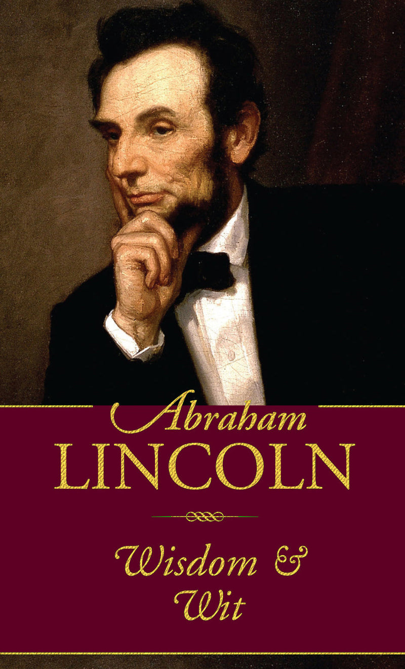 Abraham Lincoln: Wisdom And Wit
