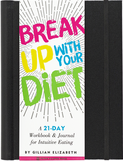 Break Up With Your Diet!  A 21-Day Workbook and Journal for Intuitive Eating