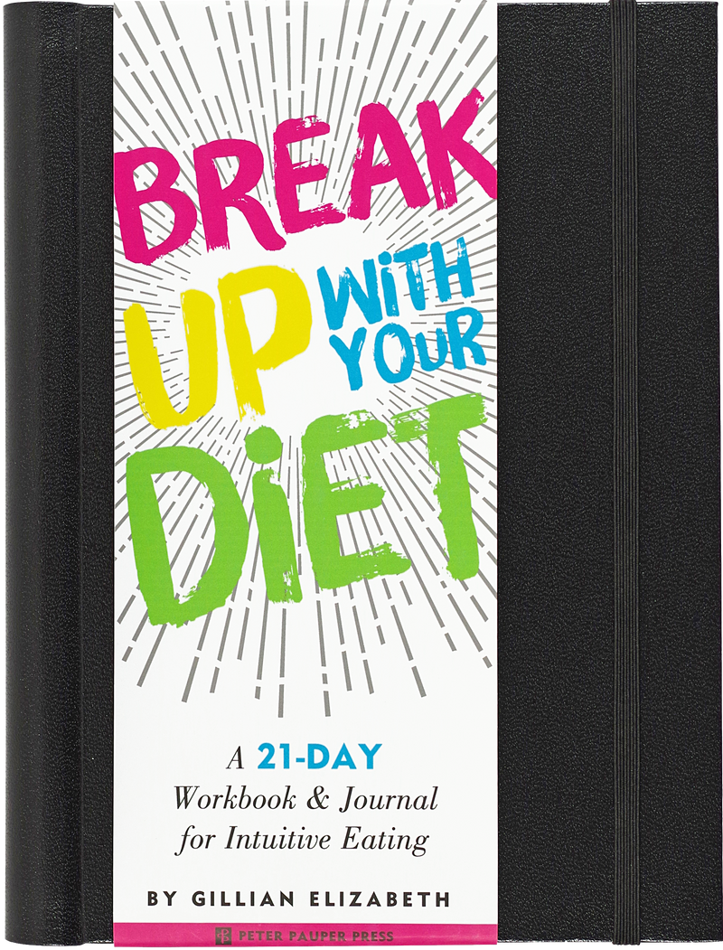 Break Up With Your Diet!  A 21-Day Workbook and Journal for Intuitive Eating
