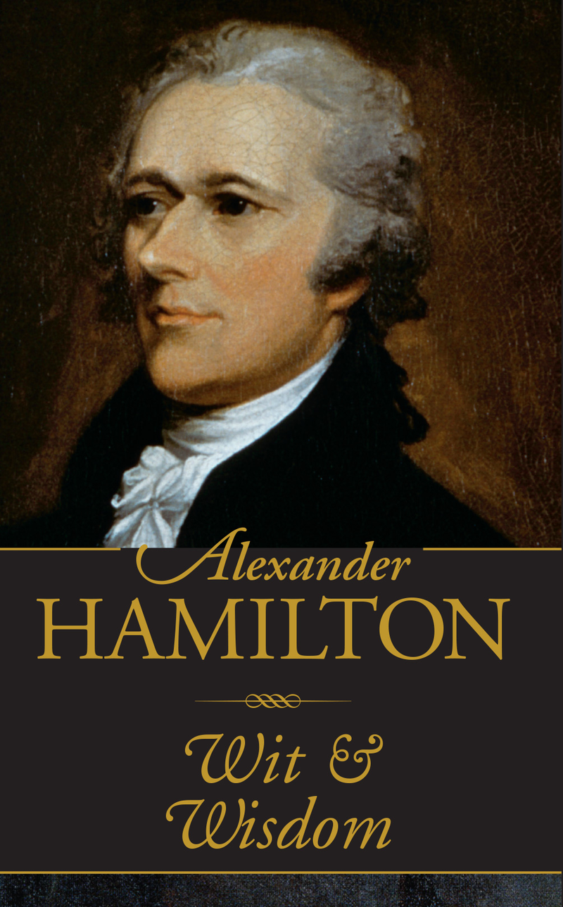 Alexander Hamilton: Wit & Wisdom